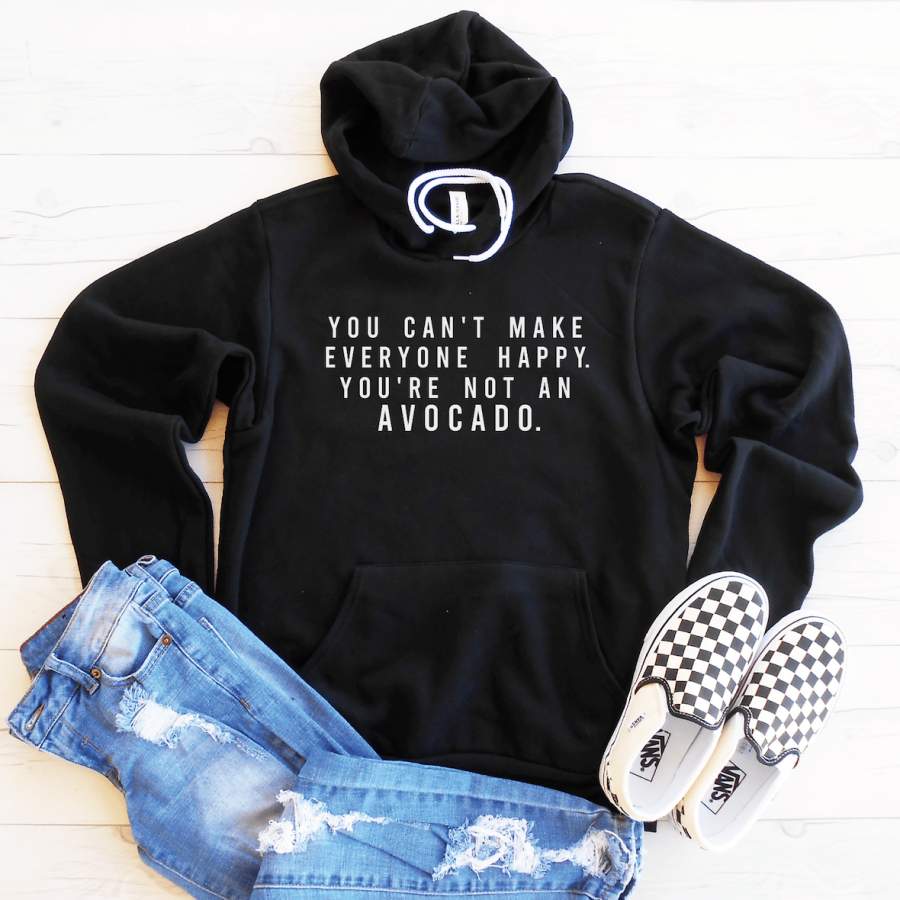 You Can’t Make Everyone Happy Fleece Lined Hoodie