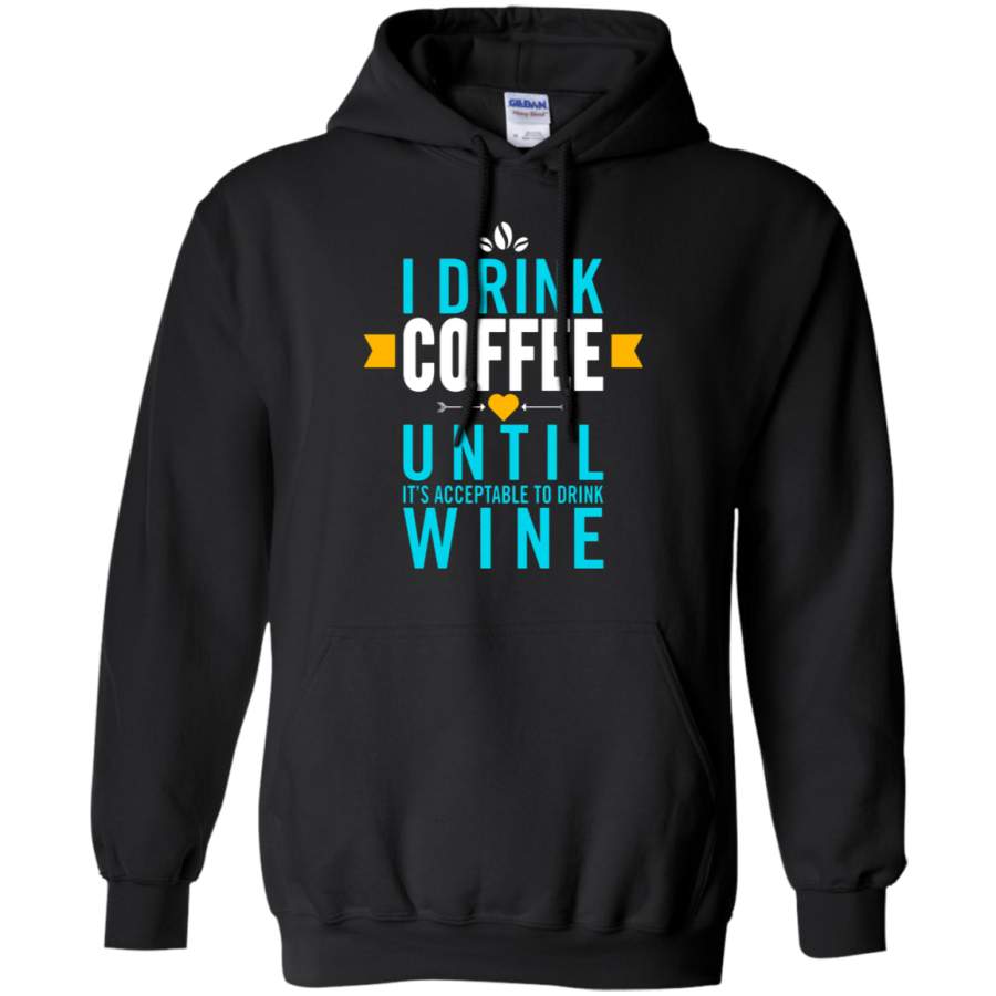 AGR I Drink Coffee Until It ‘s Acceptable To Drink Wine Hoodie