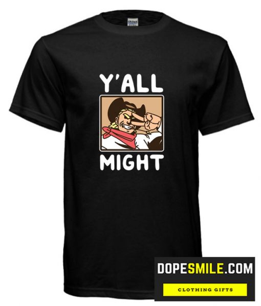 Y’All Might Cool T Shirt