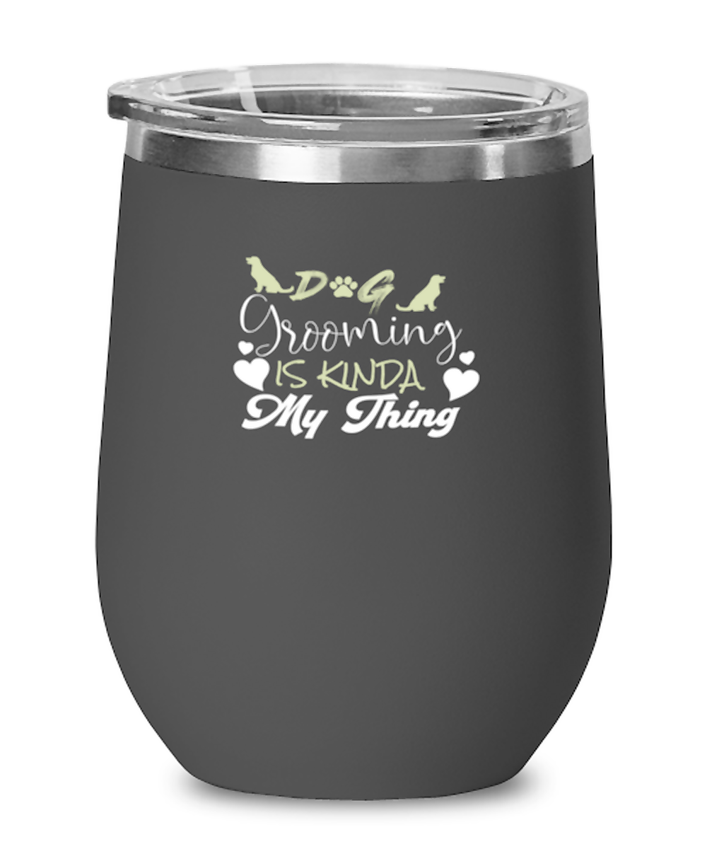 Wine Tumbler Stainless Steel Insulated  Funny Dog Grooming Is Kinda My Thing