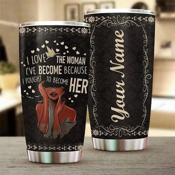 Black Queen Tumbler I Love The Women I’Ve Become Travel Mug Motivational Gift For Women Girl Friend Besties