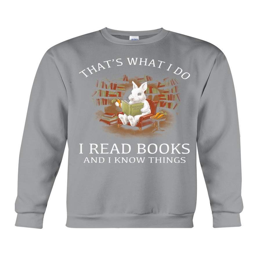 Rabbit That’s What I Do I Read Books And Knows Things Sweatshirt