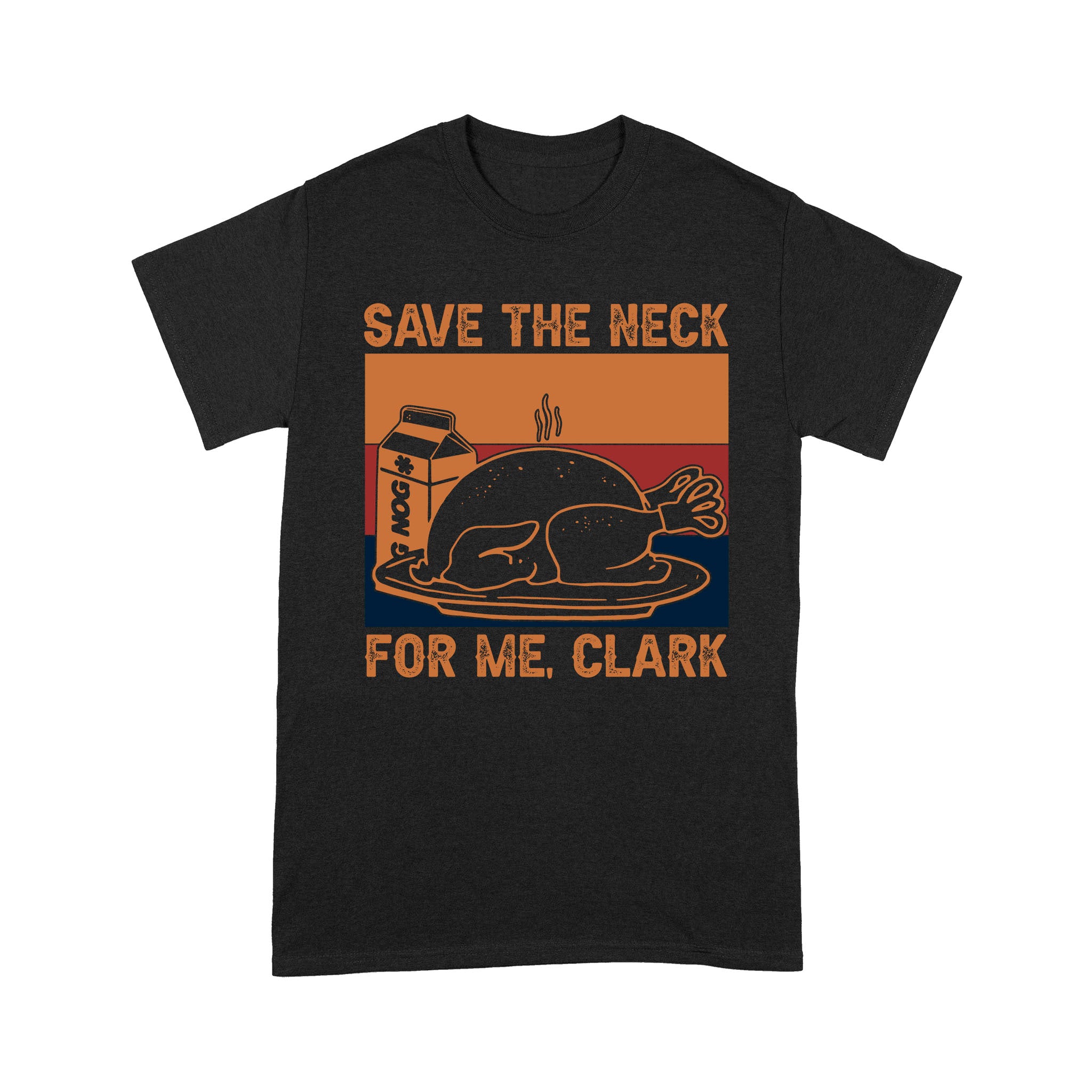 Standard T-Shirt – Roasted Chicken Save The Neck For Me Clark (Fix)