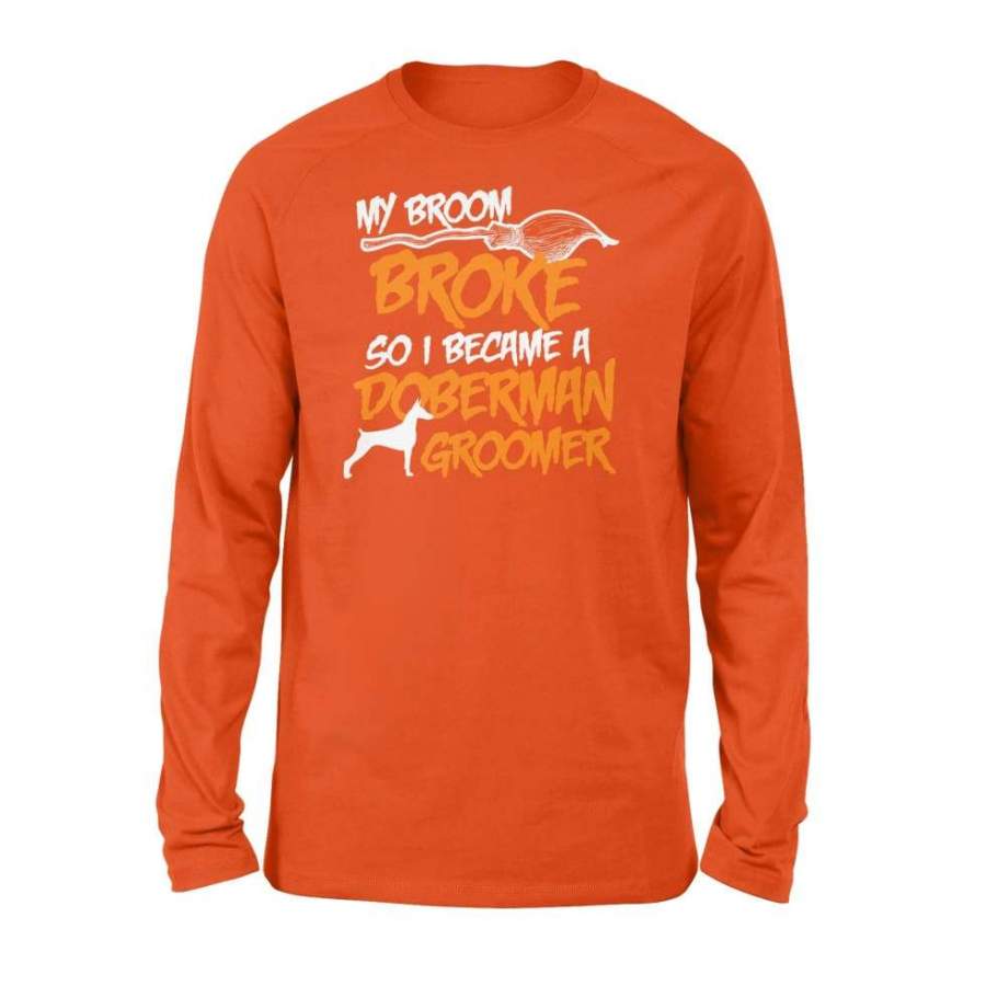 My Broom Broke So I Became Doberman Groomer Halloween Costume Shirt Gift – Standard Long Sleeve