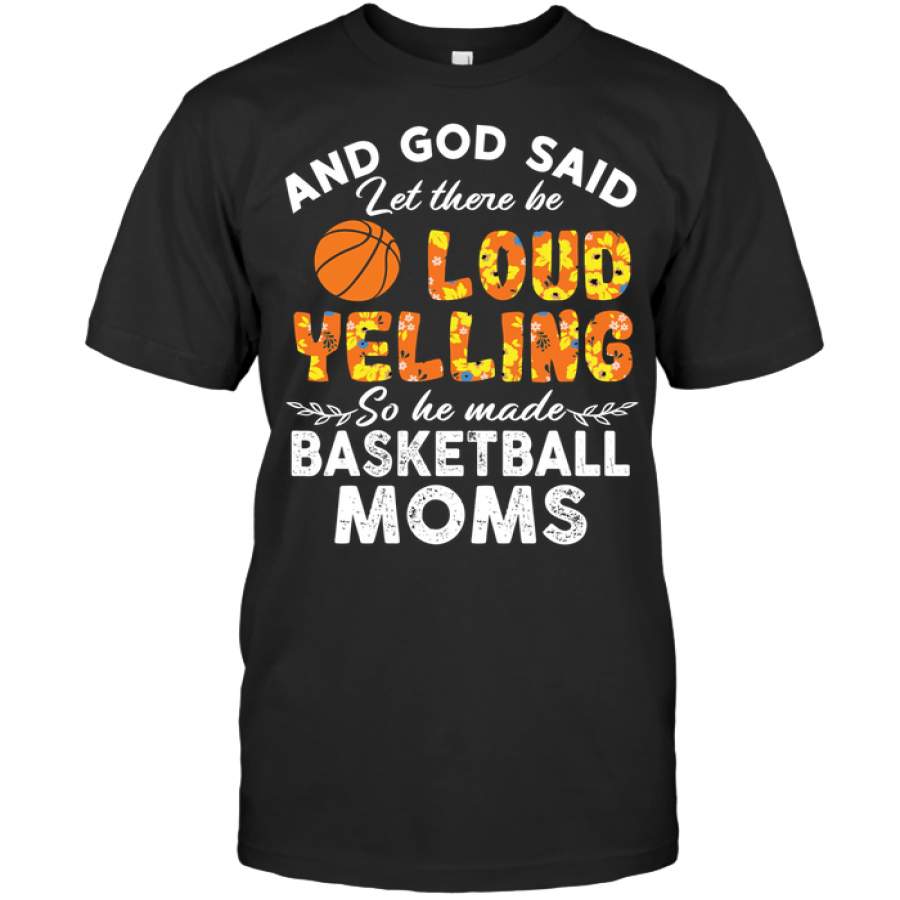 Basketball Moms Let there be loud yelling custom tshirt design