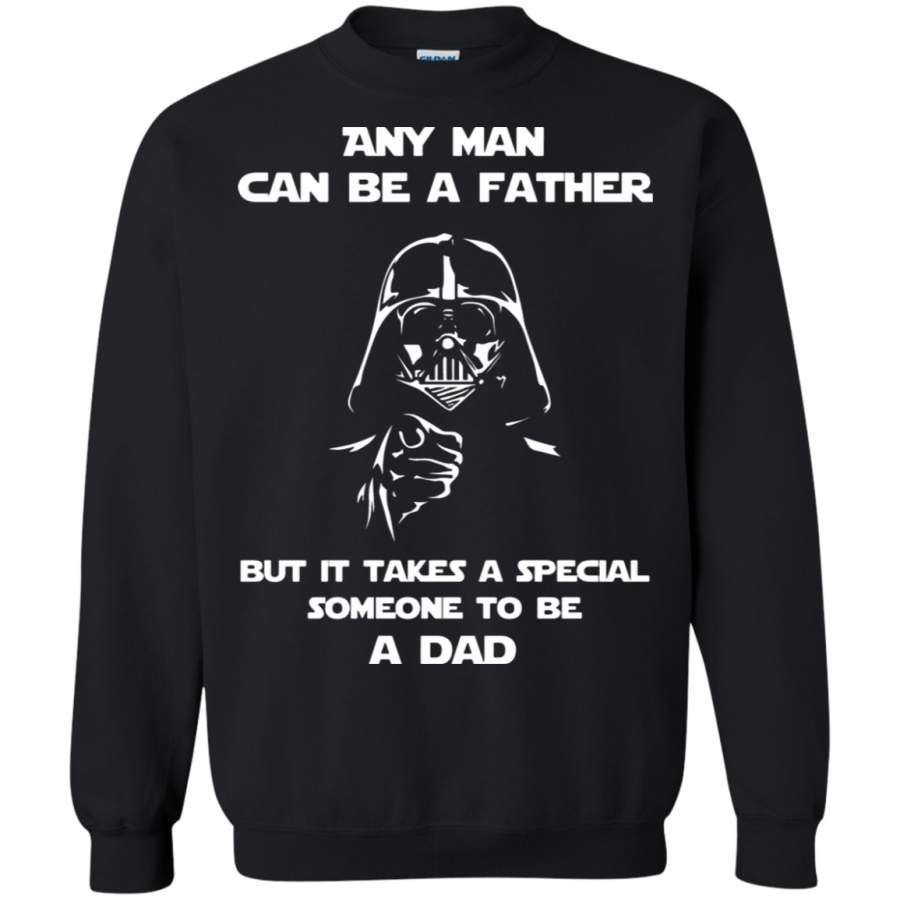 AGR Any Man Can Be A Father It Takes A Special Someone To Be A Dad Sweatshirt