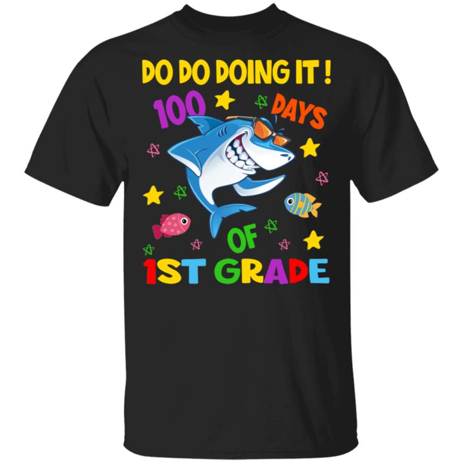 100th Day Of School Shirt Do Do Doing It 100 Days Of 1st Grade Funny Shark Lover Student Teacher Gifts T-Shirt