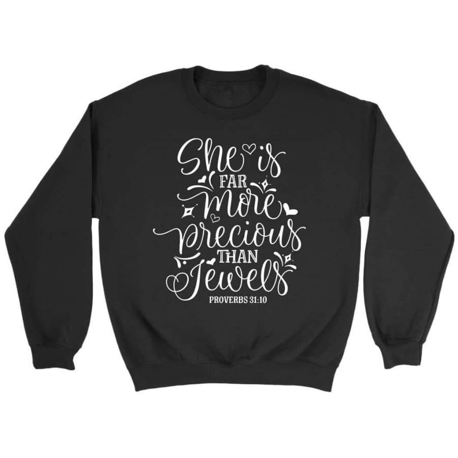 Proverbs 31:10 She is far more precious than jewels bible verse sweatshirts