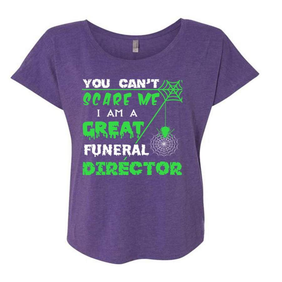 You Can’t Scare Me T Shirt, I Am A Great Funeral Director T Shirt, Cool Shirt (Ladies’ Triblend Dolman Sleeve)