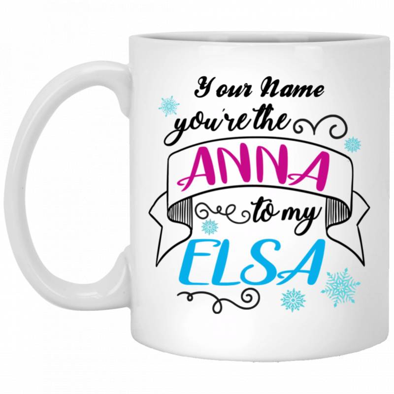 [Personalized] Name Of Sisters You Are The Anna To My Elsa Meaningful Mug Gift VA07