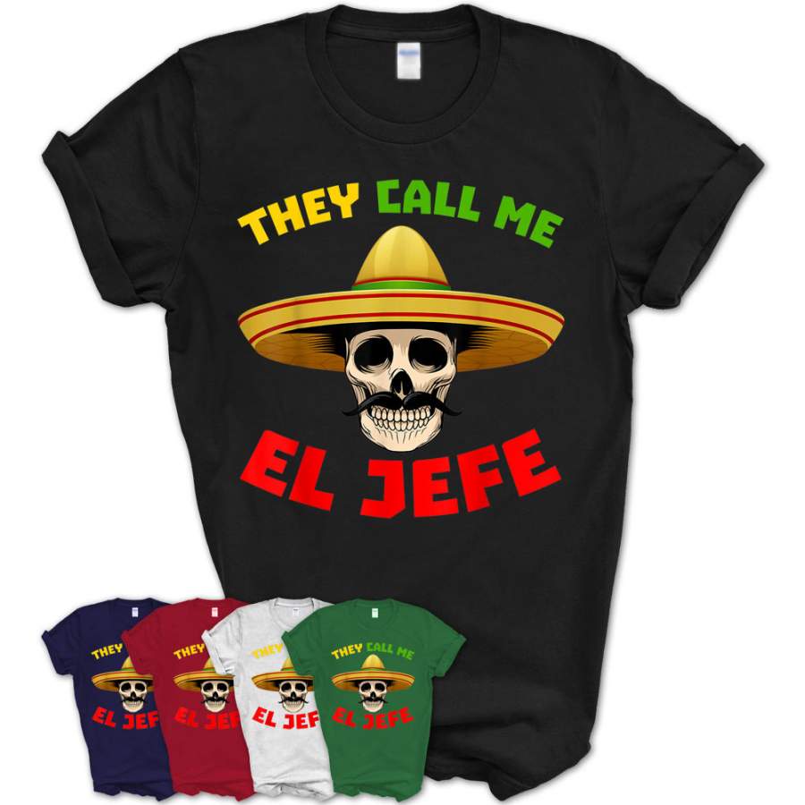 They Call Me El Jefe Funny Skeleton Mexican T Shirt For Men