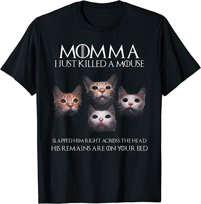 Momma I Just Killed A Mouse Funny Cats Kitten T-Shirt