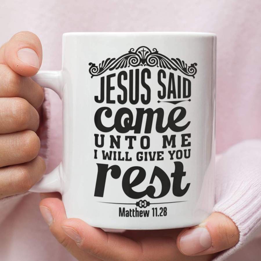 Matthew 11:28 Jesus said come unto me I will give you rest coffee mug