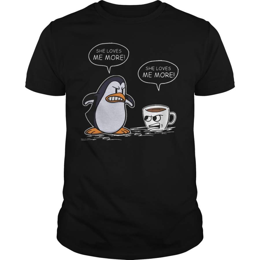 Penguin vs coffee She love me more T-Shirt