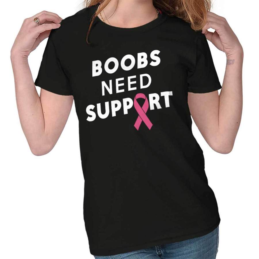 Breast Cancer Awareness Boobs Need Support Ladies T-Shirt