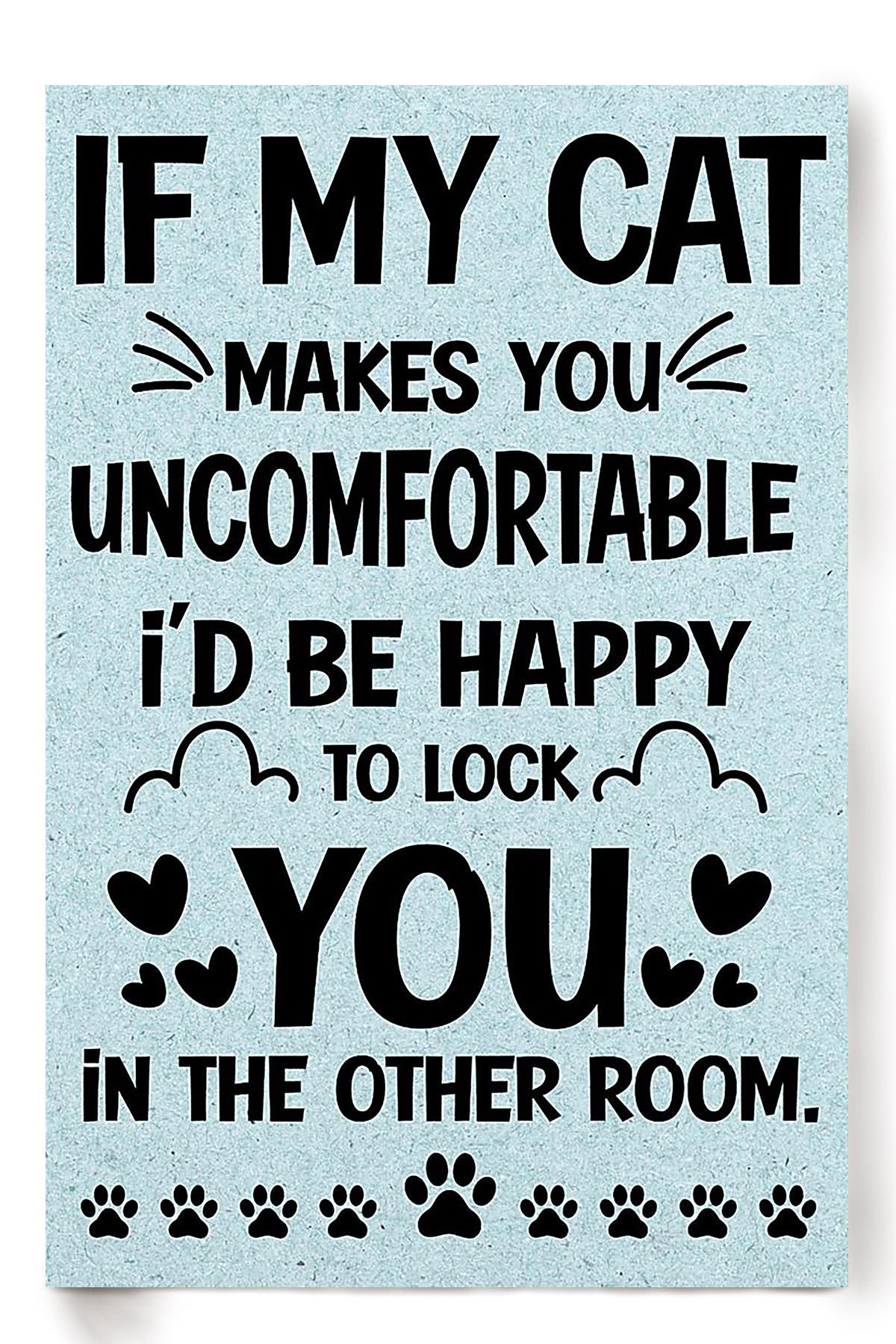 My Cat Makes You Uncomfortable Animal Wall Art Gift For Cat Lover International Cat Day Kitten Foster Poster