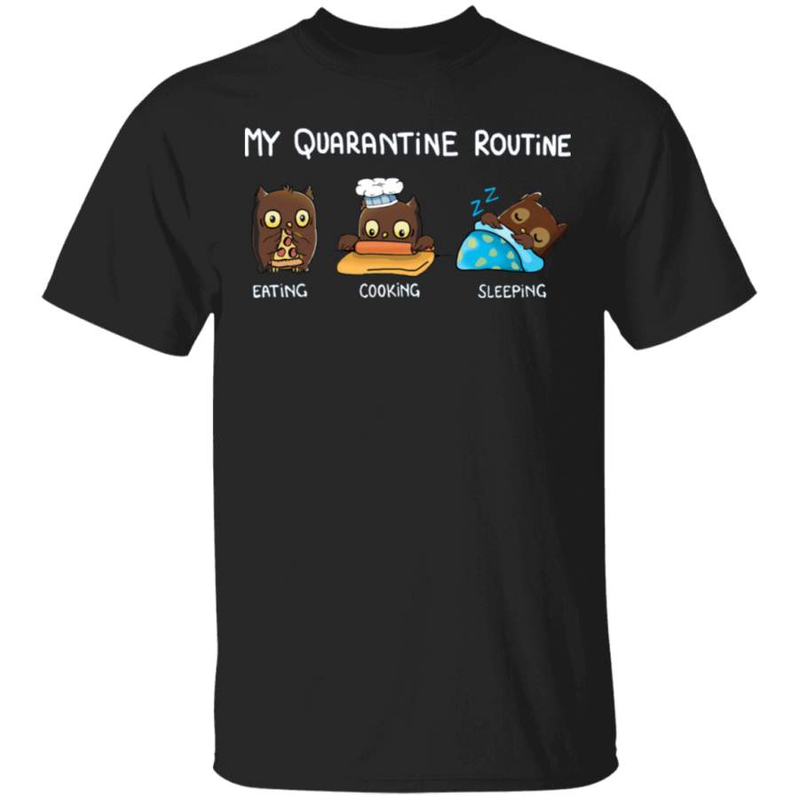 Owl My Quarantine Routine Eating Cooking Sleeping – Cute Shirt Sayings Gift For Dog Lover