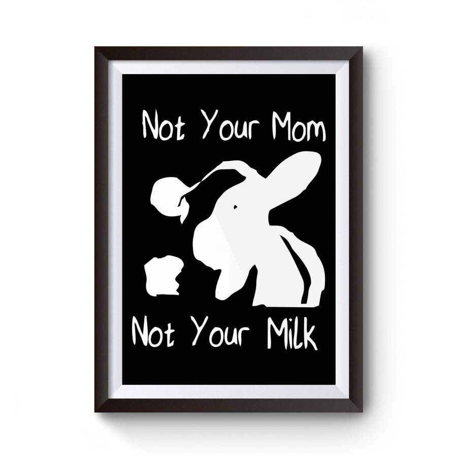 Vegan Pride Not Your Mom Not Your Milk Animal Cow Rights Poster