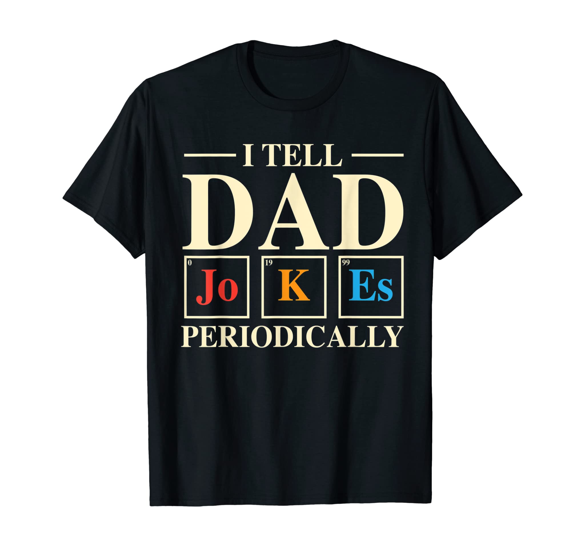 Mens Cool Science Dad Joke: I Tell Dad Jokes Periodically T-Shirt