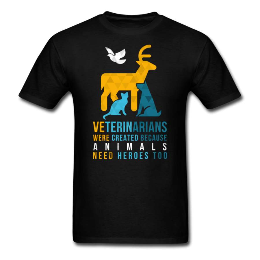 Veterinarians were created because animals need heroes too Unisex T-shirt