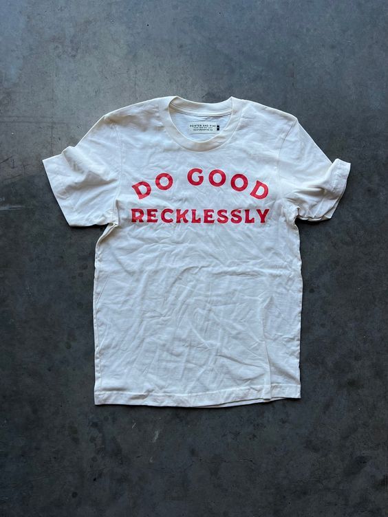 Do Good Recklessly Unisex T Shirt