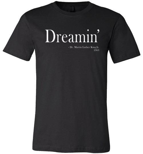 Dreamin’ – Martin Luther King Tshirt, MLK Shirt, Martin Luther King Jr Tshirt