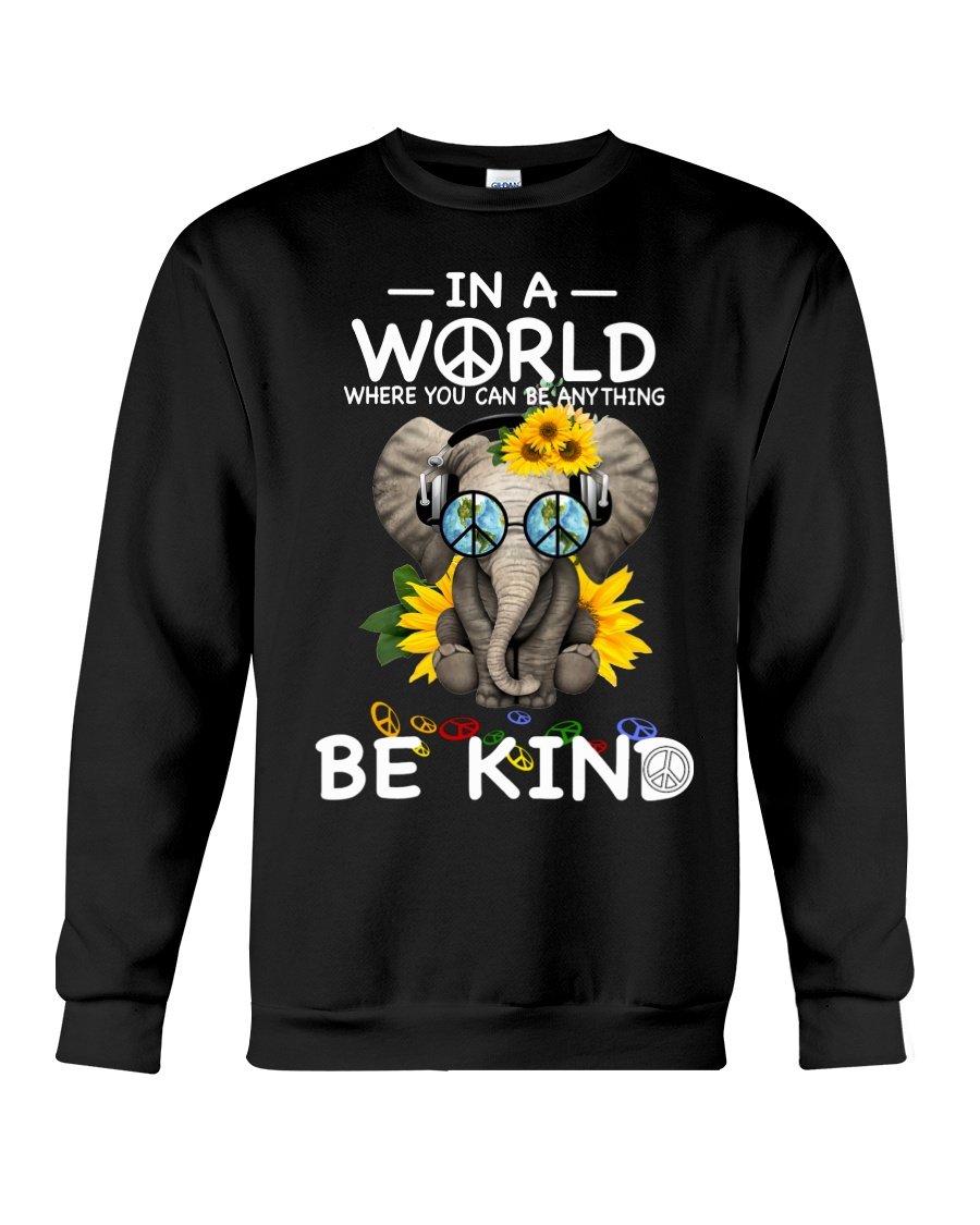 Be Kind In A World Where You Can Be Anything Elephant Sweatshirt