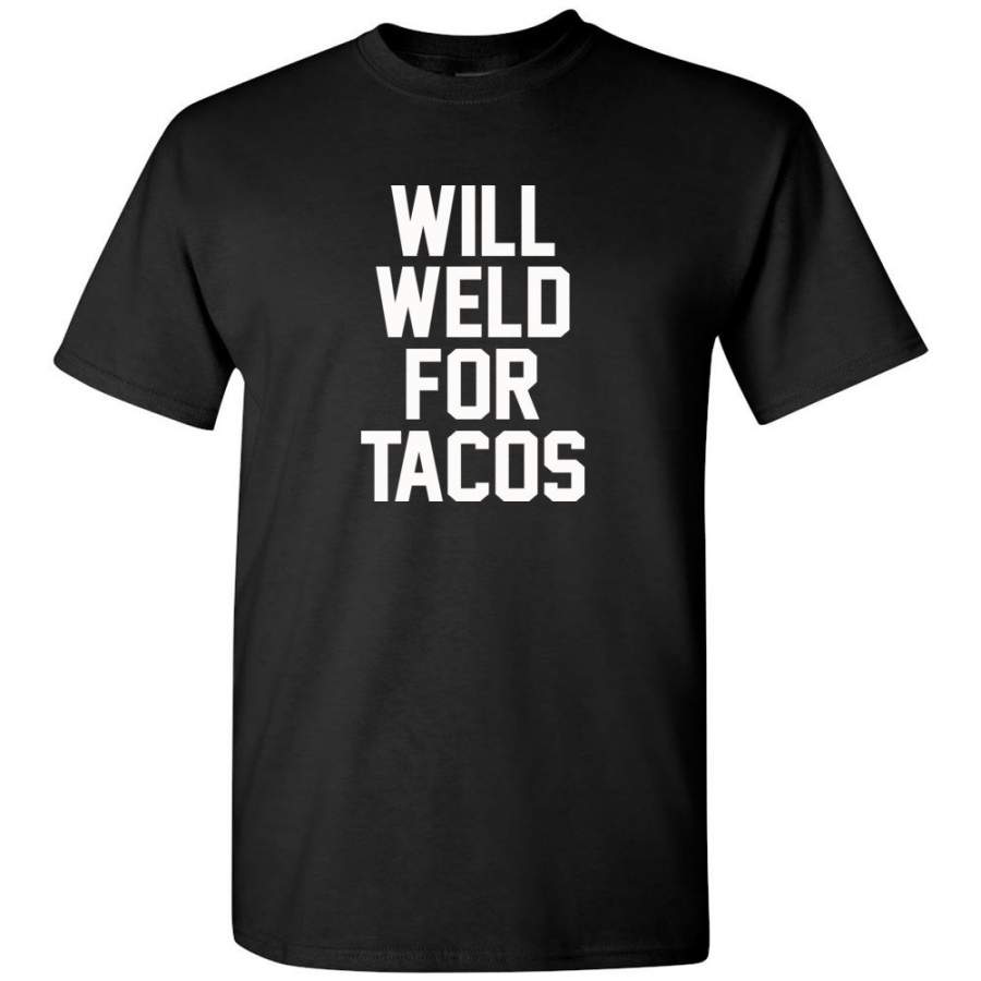 Will Weld For Tacos Tee Shirt Hoodie