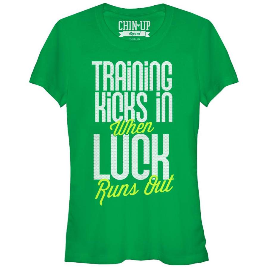 CHIN UP Junior’s Training Kicks in When Luck Runs Out  T Shirt Kelly Green