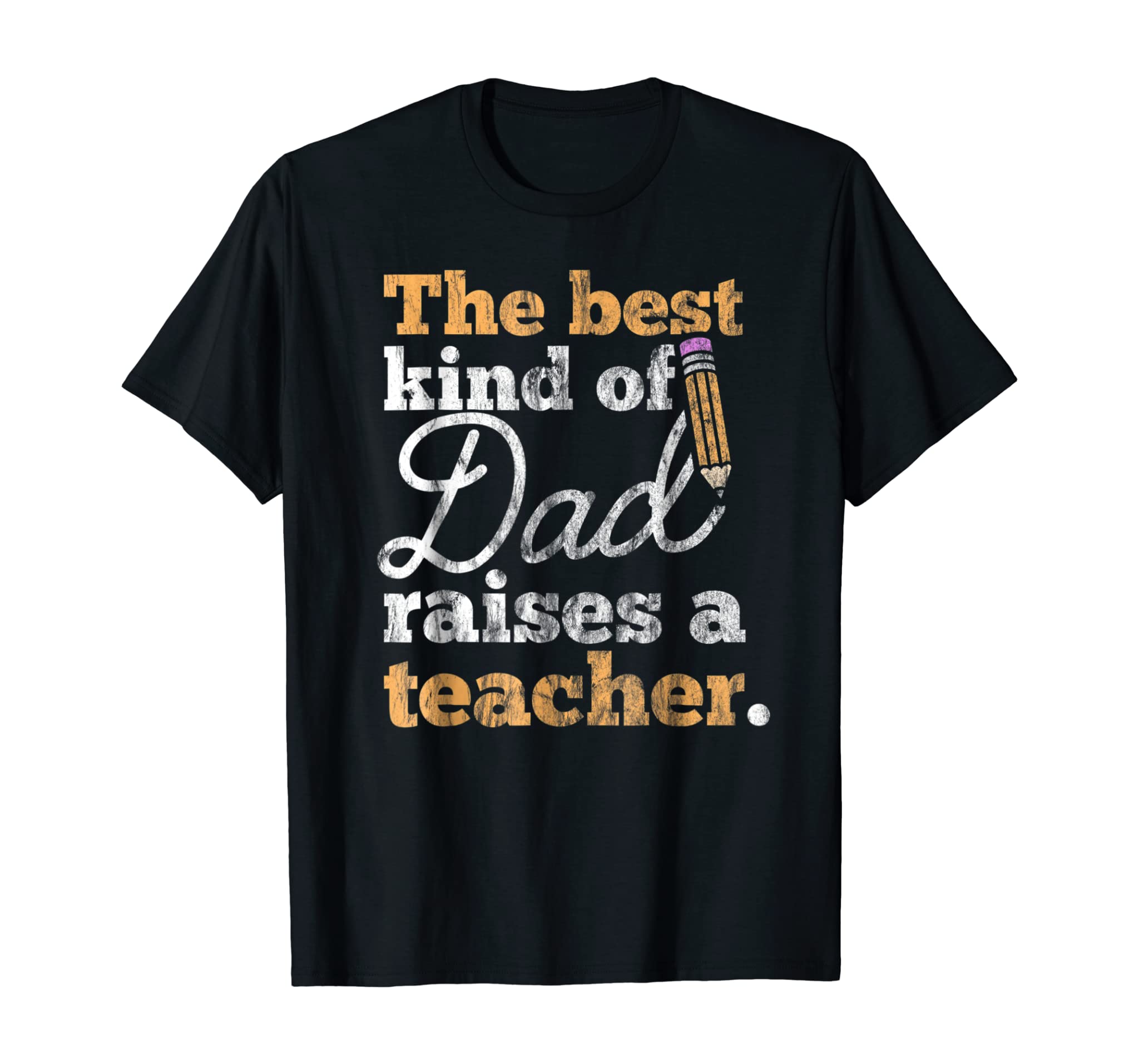 Father’s Day Gift Shirt Best Kind of Dad Raises a Teacher