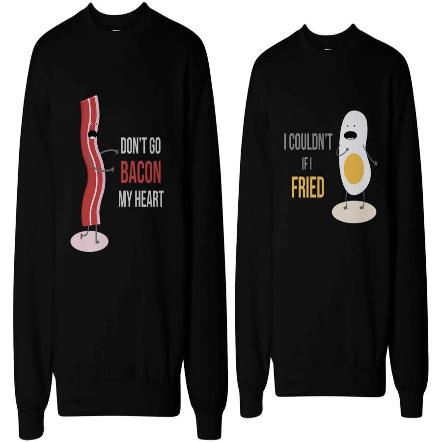 Don’t Go Bacon My Heart, I Couldn’t If I Fried Matching Couple Sweatshirts