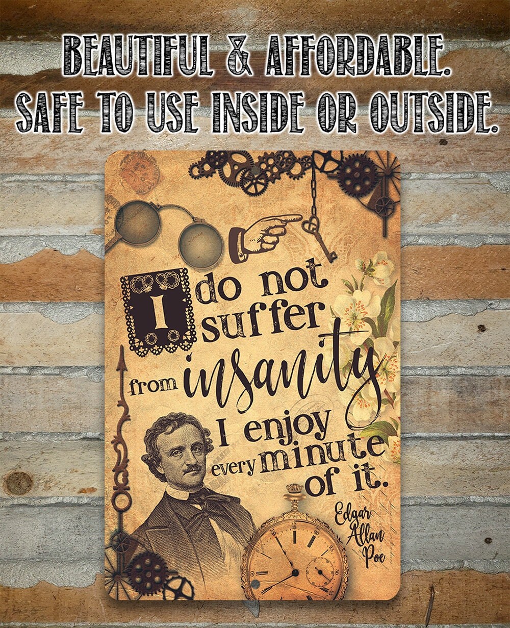 I Do Not Suffer From Insanity, I Enjoy Every Minute Of It – Edgar Allan Poe 8″ x 12″ or 12″ x 18″ Aluminum Tin Awesome Metal Poster