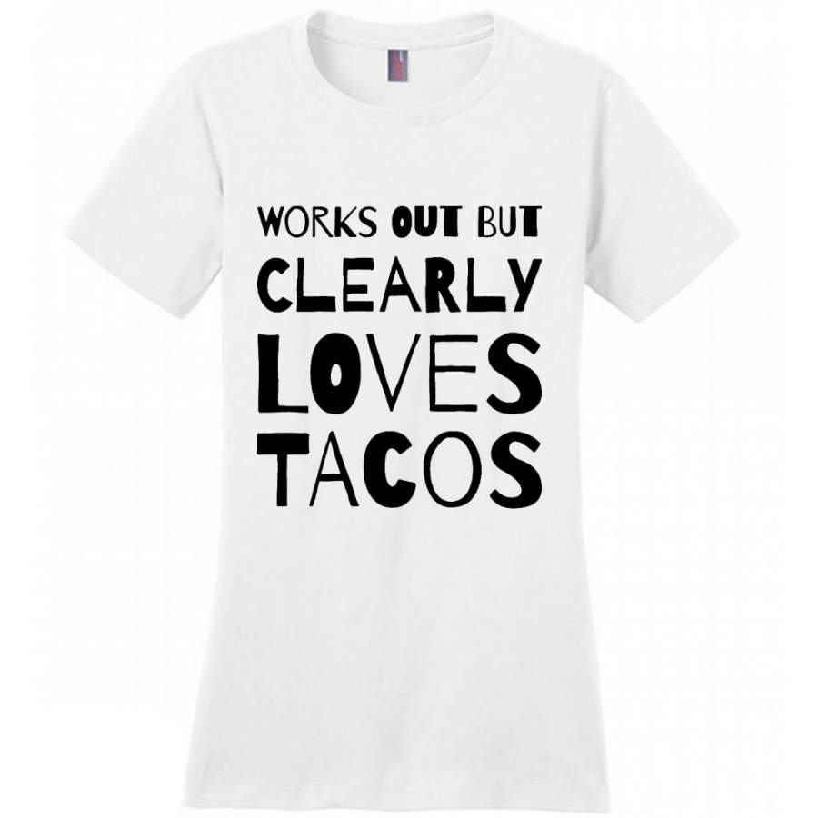 Works Out But Clearly Loves Tacos (w) – District Made Women Shirt