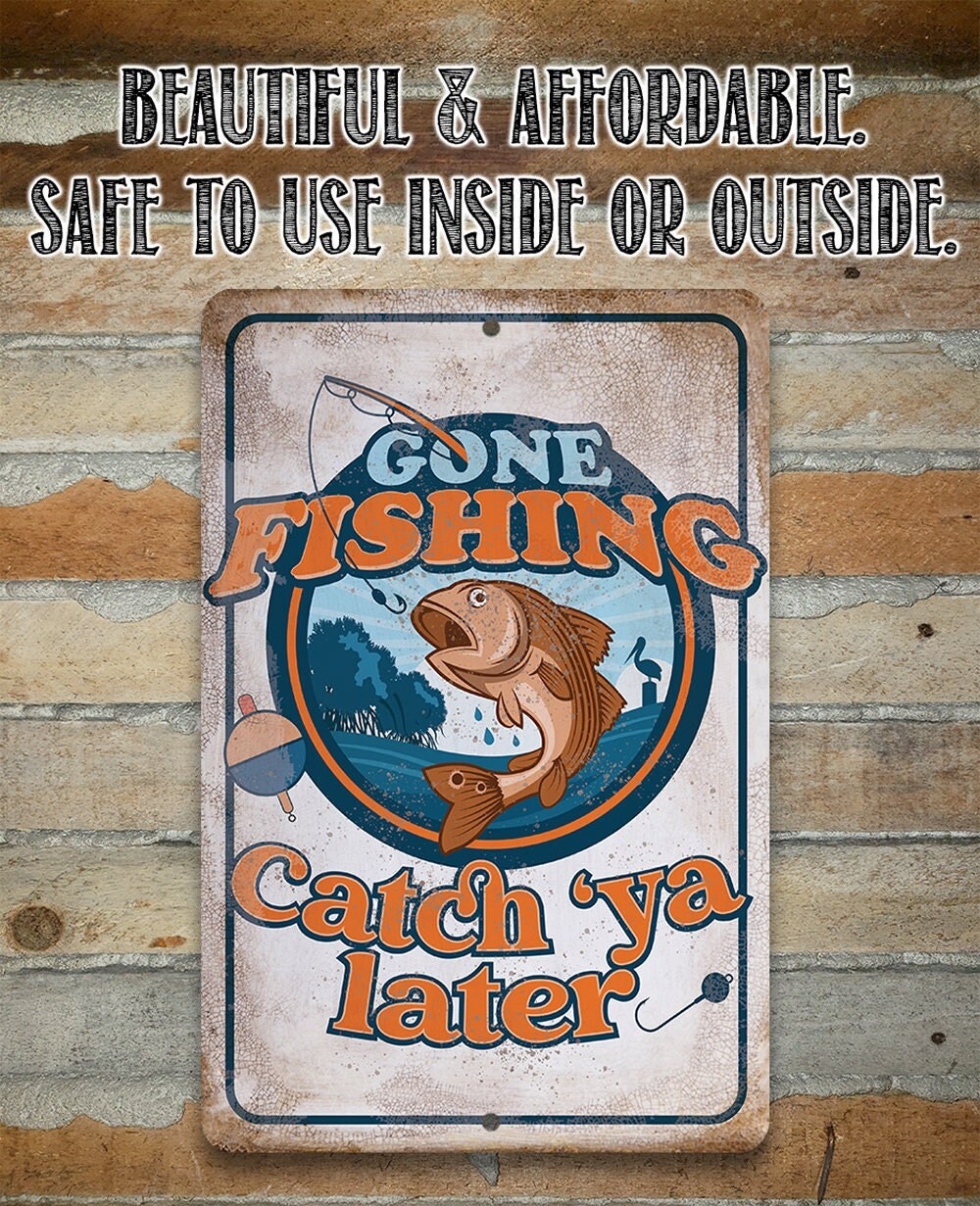 Gone Fishing Catch ‘Ya Later – 8″ x 12″ or 12″ x 18″ Aluminum Tin Awesome Metal Poster