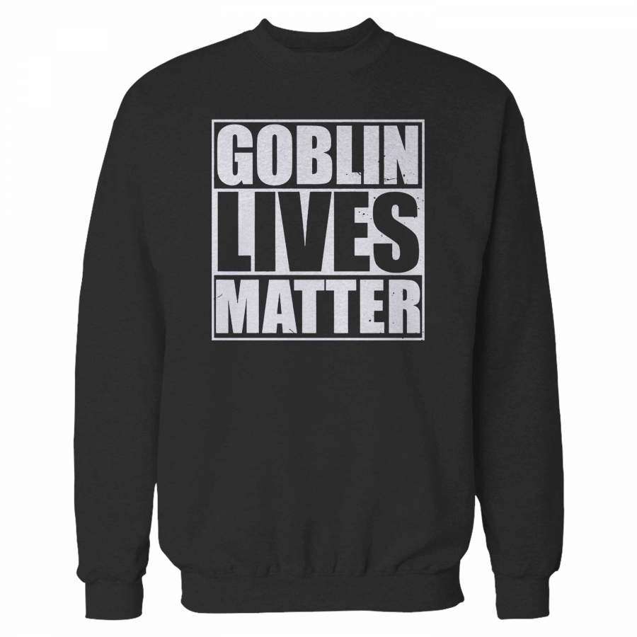 Goblin Lives Matter Sweatshirt