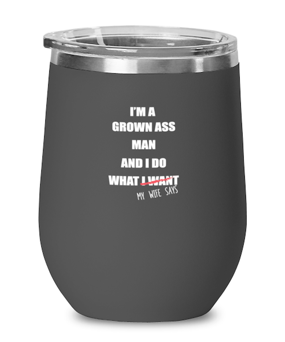 Wine Tumbler Stainless Steel Insulated Funny I’M A Grown Ass Man And I Do What My Wife Says Family Partner