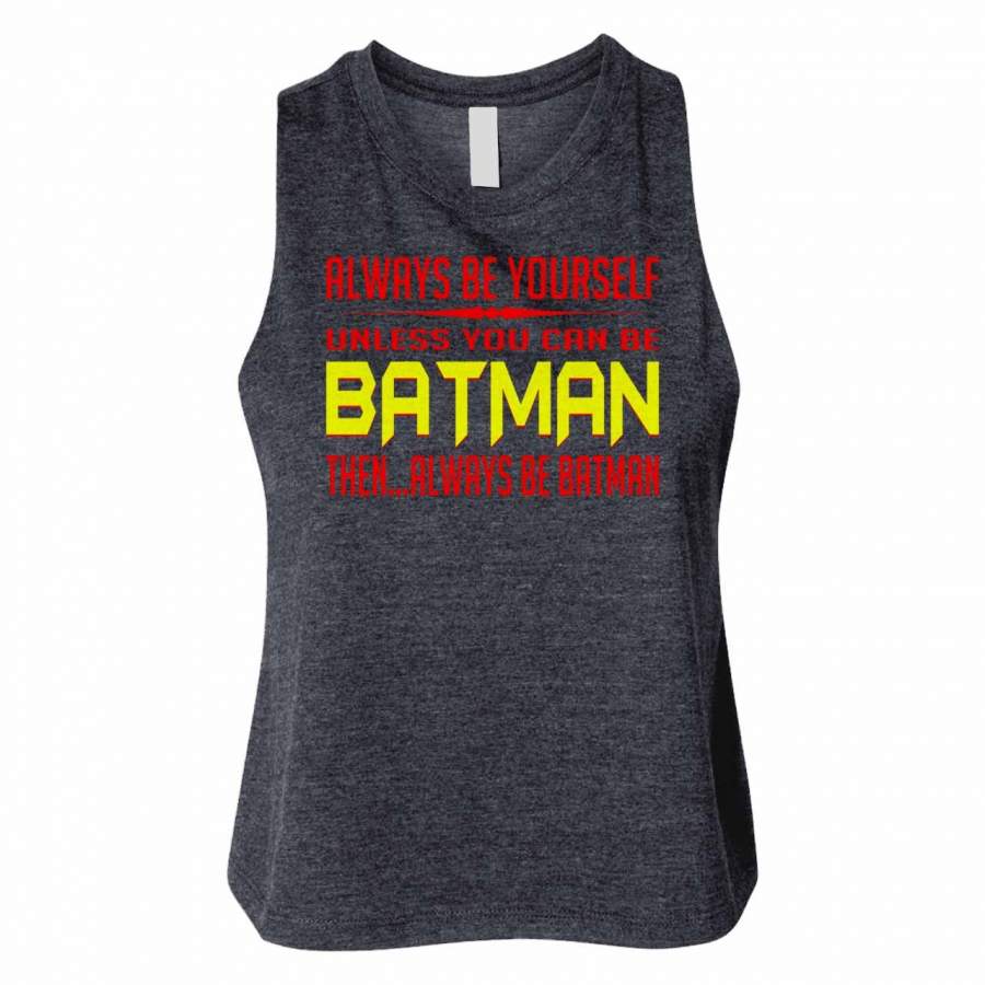 Always Be Yourself Unless You Can Be Batman Woman Crop Tanktop