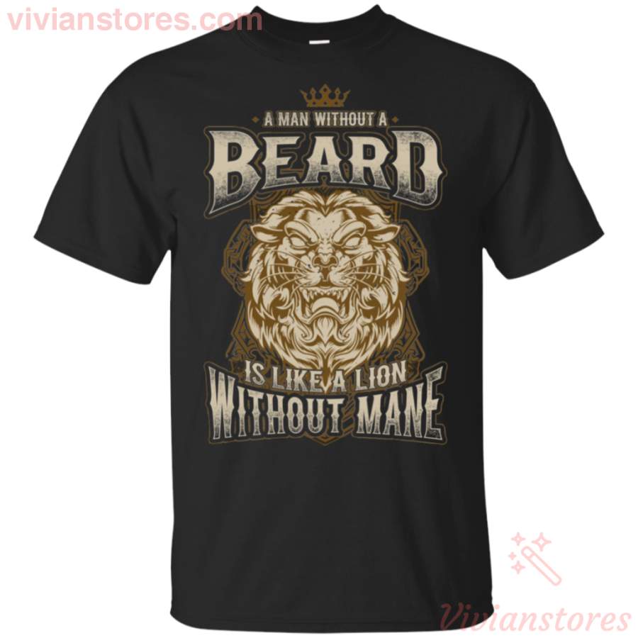 A Man Without A Beard Is Like A Lion Without Mane Shirt For Men