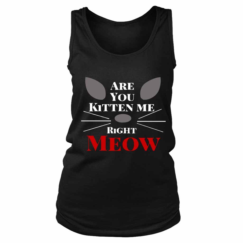 Are You Kitten Me Right Meow Nine Women’s Tank Top