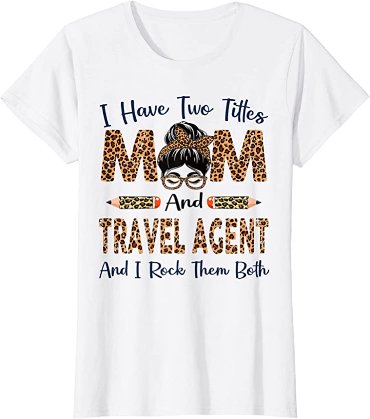 Womens I Have Two Titles Mom & Travel Agent Mothers Day Leopard T-Shirt