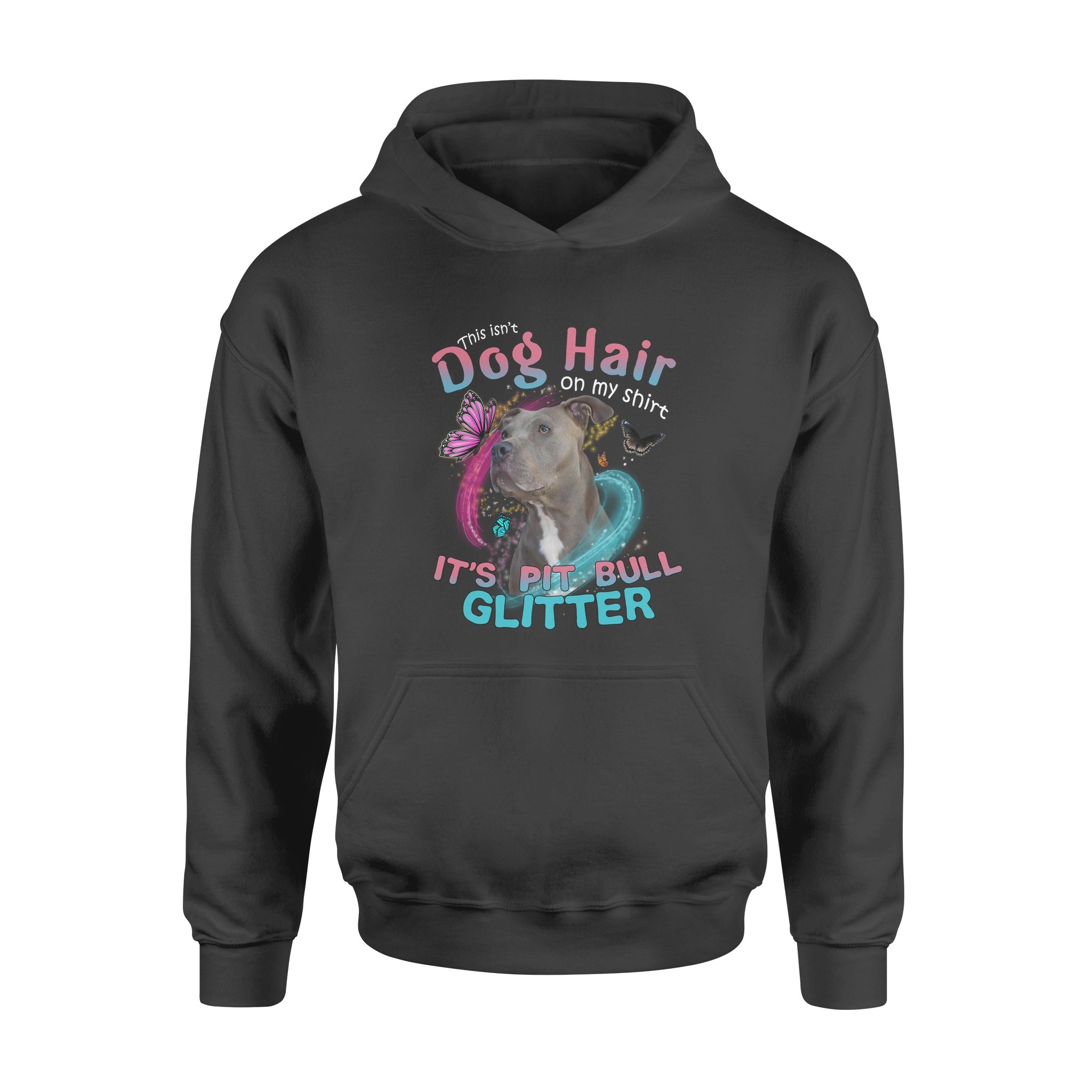 This Isn’t Dog Hair On My Shirt It’s Pit Bull Glitter – Standard Hoodie