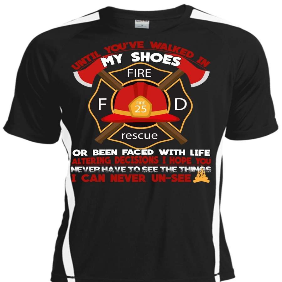 Until You'Ve Walked In My Shoes T Shirt, Being A Firefighter T Shirt, Cool Shirt Shoesvibes V5