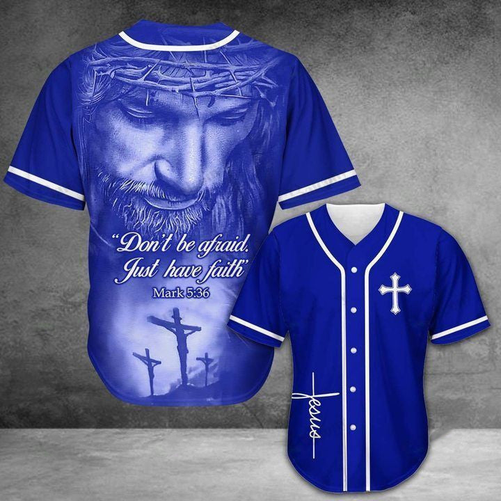 Baseball Tee Jesus – Don’T Be Afraid Just Have Faith Baseball Jersey, Jesus Shirt