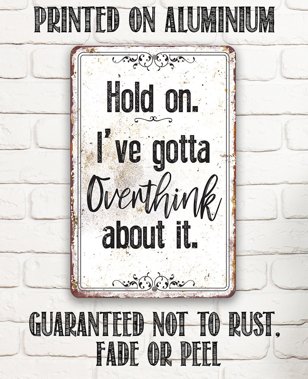 Hold On Overthink Metal Sign – 8″ x 12″ or 12″ x 18″ Aluminum Tin Awesome Metal Poster