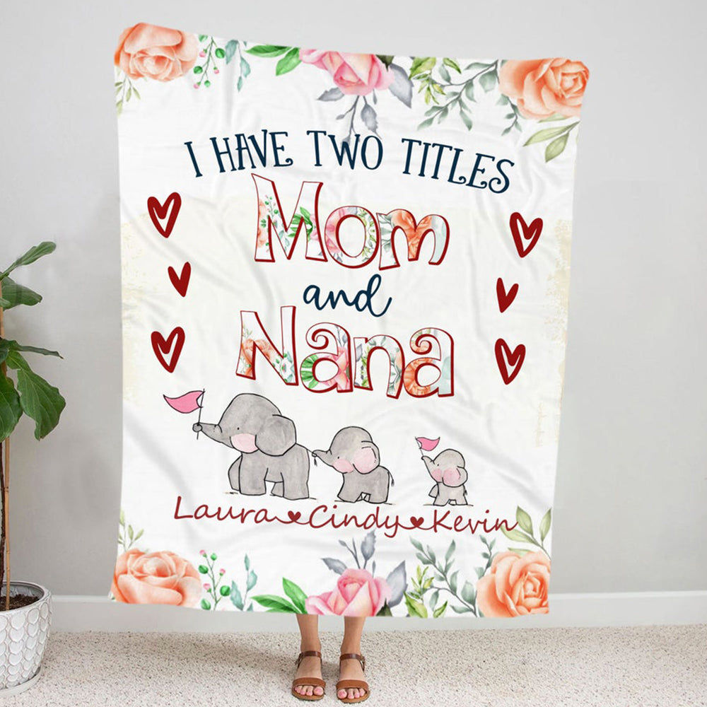 Personalized I Have Two Titles Mom And Nana Elephant Blanket, Grandma Nana Elephant Blanket With Grandkids Name For Grandma Nana