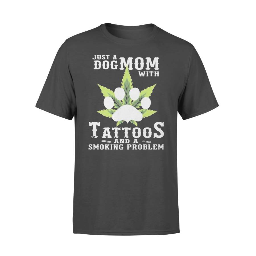 Just A Dog Mom With Tattoos And A Smoking Problem Weed T-shirt