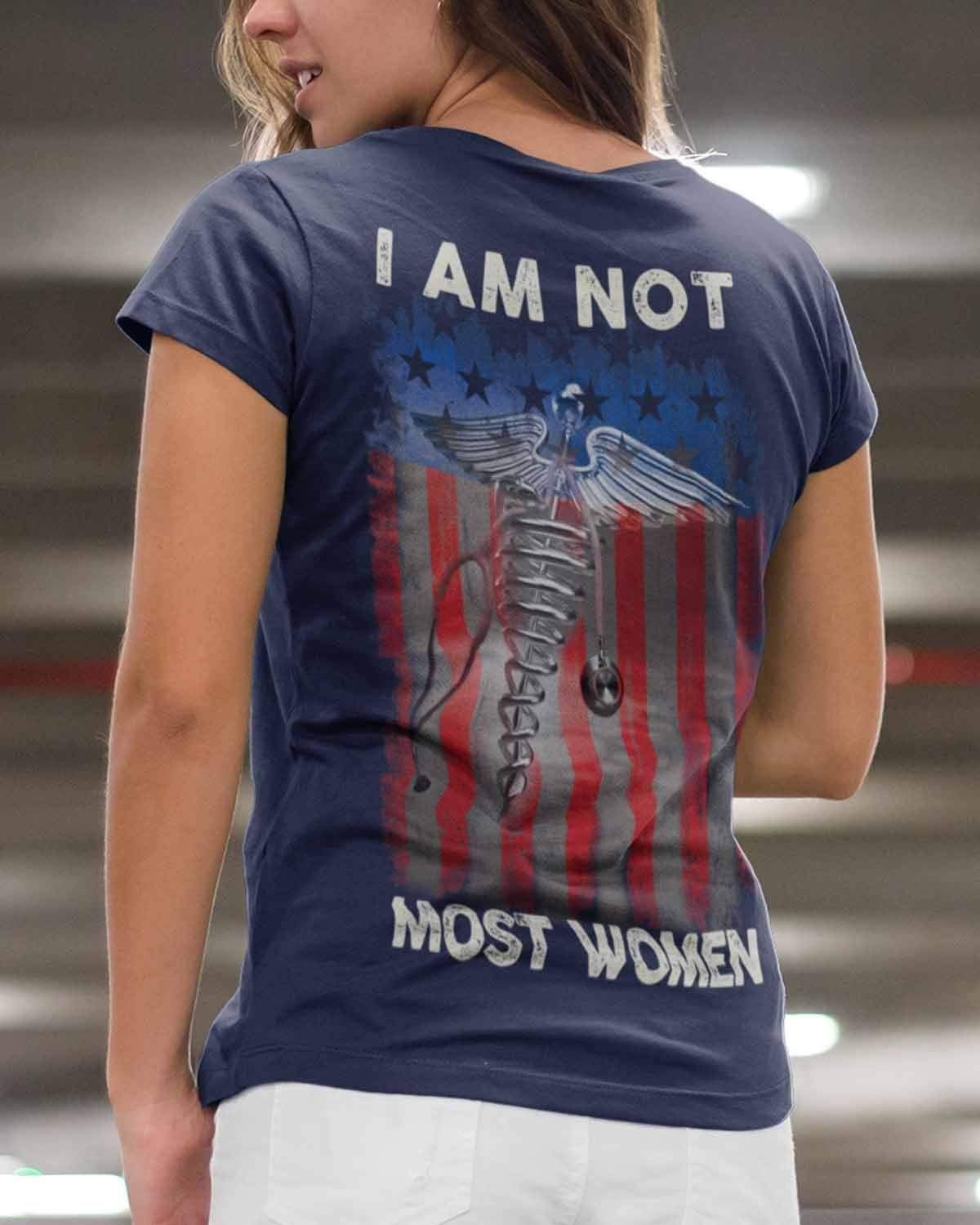 Nurse, Nursing I Am Not Most Women T-Shirt 2D #Kv