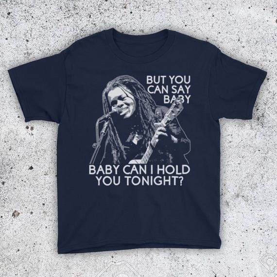 Tracy Chapman Baby Can I Hold You Tonight Iconic Folk Soul Blues Rock You Can Say Unoffi Shirt