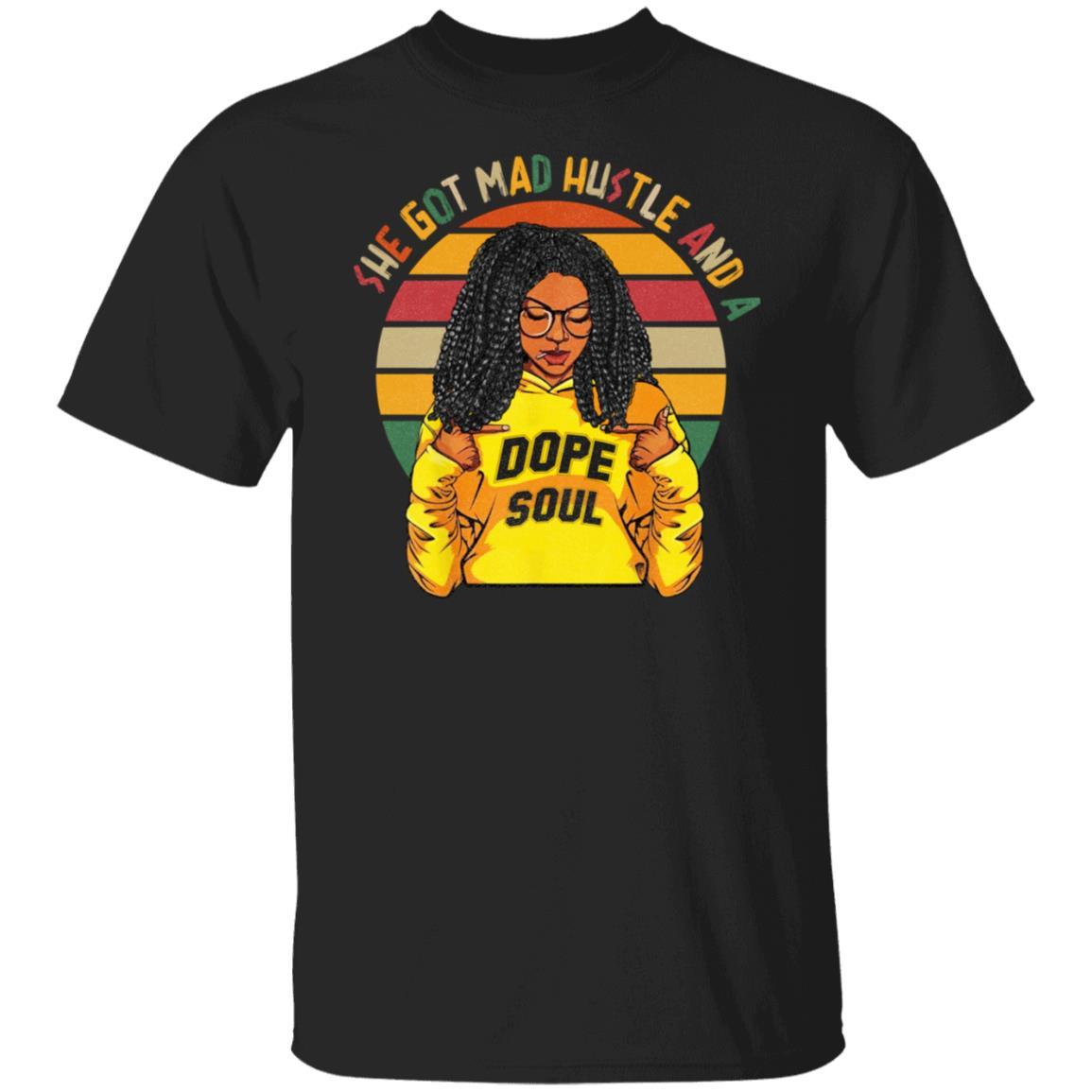 She Got Mad Hustle And A Dope Soul T-Shirt