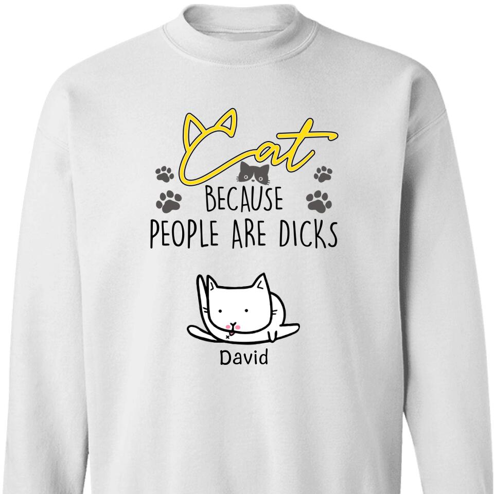 Customized Cat Because People Are Dicks Personalized Sweatshirt – Trending Personalized